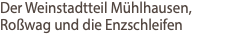 Der Weinstadtteil Mühlhausen, Roßwag und die Enzschleifen