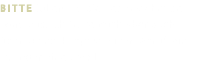 BITTE füllen Sie die nebenstehende Form aus. Ich freue mich aber auch über Schneckenpost, einen Anruf, ein Fax oder eine Email: